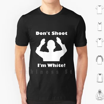 Nemusíte Strieľať , ja som Biely! Tričko Big Veľkosť 100% Bavlna, Biela Polície, Strieľať, Streľbu Pomoc Usa Zbrane, Zbraň Harambe