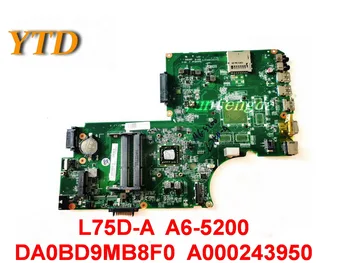 Pôvodný pre Toshiba Satellite C75D L75D Notebook doske L75D-A A6-5200 DA0BD9MB8F0 A000243950 testované dobré doprava zadarmo